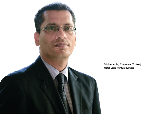 Srinivasan M, Corporate IT Head, Hotel Leela Venture